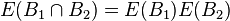 E (B_1 \cap B_2) = E(B_1) E(B_2)