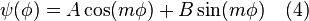  \ \psi (\phi) = A \cos(m \phi) + B \sin (m \phi) \quad (4) 