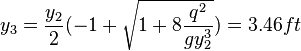 y_3 = \frac{y_2}{2}(-1 + \sqrt{1+8\frac{q^2}{gy_2^3}}) = 3.46 ft