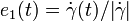 e_1(t)=\dot\gamma(t)/|\dot\gamma|