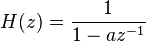 H(z)=\frac{1}{1-az^{-1}}