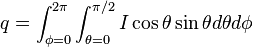 q = \int_{\phi=0}^{2\pi} \int_{\theta=0}^{\pi/2} I \cos \theta \sin \theta d\theta d\phi