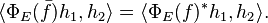 
\langle \Phi_E ( {\bar f} ) h_1, h_2 \rangle = \langle \Phi_E (f) ^* h_1 , h_2 \rangle.
