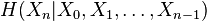 H(X_n | X_0, X_1, \dots, X_{n-1})