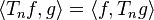 \langle T_n f , g \rangle = \langle f , T_n g \rangle