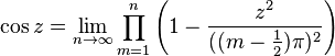 \cos z=\lim_{n \to \infty}\prod_{m=1}^n \left(1-\frac{z^2}{((m-\frac{1}{2})\pi)^2}\right)