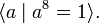 \langle a \mid a^8 = 1\rangle.