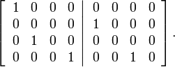 
\left[  \left.
\begin{array}
[c]{cccc}
1 & 0 & 0 & 0\\
0 & 0 & 0 & 0\\
0 & 1 & 0 & 0\\
0 & 0 & 0 & 1
\end{array}
\right\vert
\begin{array}
[c]{cccc}
0 & 0 & 0 & 0\\
1 & 0 & 0 & 0\\
0 & 0 & 0 & 0\\
0 & 0 & 1 & 0
\end{array}
\right]  .
