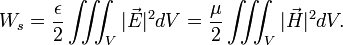 
W_s = \frac{\epsilon}{2}\iiint_V |\vec{E}|^2 dV = \frac{\mu}{2}\iiint_V |\vec{H}|^2 dV.
