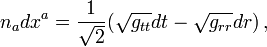  n_adx^a=\frac{1}{\sqrt{2}}(\sqrt{g_{tt}}dt-\sqrt{g_{rr}}dr)\,,