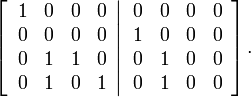 
\left[  \left.
\begin{array}
[c]{cccc}
1 & 0 & 0 & 0\\
0 & 0 & 0 & 0\\
0 & 1 & 1 & 0\\
0 & 1 & 0 & 1
\end{array}
\right\vert
\begin{array}
[c]{cccc}
0 & 0 & 0 & 0\\
1 & 0 & 0 & 0\\
0 & 1 & 0 & 0\\
0 & 1 & 0 & 0
\end{array}
\right]  .
