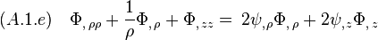 (A.1.e)\quad  \Phi_{,\,\rho\rho}+\frac{1}{\rho}\Phi_{,\,\rho}+\Phi_{,\,zz}  =\,2\psi_{,\,\rho}\Phi_{,\,\rho} +2\psi_{,\,z}\Phi_{,\,z} 