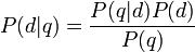 
 P(d|q) = \frac{P(q|d) P(d)}{P(q)}
