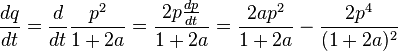 \frac{dq}{dt}
=\frac{d}{dt}\frac{p^2}{1+2a}
=\frac{2p\frac{dp}{dt}}{1+2a}
=\frac{2ap^2}{1+2a}-\frac{2p^4}{(1+2a)^2}