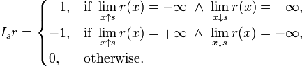  I_sr = \begin{cases}
+1, & \text{if } \displaystyle\lim_{x\uparrow s}r(x)=-\infty \;\land\; \lim_{x\downarrow s}r(x)=+\infty, \\
-1, & \text{if } \displaystyle\lim_{x\uparrow s}r(x)=+\infty \;\land\; \lim_{x\downarrow s}r(x)=-\infty, \\
0, & \text{otherwise.}
\end{cases}