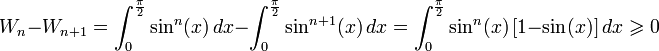 W_{n} - W_{n + 1}= \int_0^{\frac{\pi}{2}} \sin^{n}(x)\,dx - \int_0^{\frac{\pi}{2}} \sin^{n + 1}(x)\,dx = \int_0^{\frac{\pi}{2}} \sin^{n}(x)\, [1 - \sin(x)]\,dx \geqslant 0