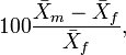 100\frac {\bar{X}_m - \bar{X}_f}{\bar{X}_f} ,