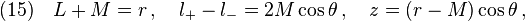 (15)\quad L+M=r\,,\quad l_+ - l_- =2M\cos\theta\,,\quad z=(r-M)\cos\theta\,,