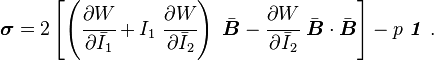 
   \boldsymbol{\sigma}
     = 2\left[\left(\cfrac{\partial W}{\partial \bar{I}_1} +
          I_1~\cfrac{\partial W}{\partial \bar{I}_2}\right)~\bar{\boldsymbol{B}} -
         \cfrac{\partial W}{\partial \bar{I}_2}~\bar{\boldsymbol{B}}\cdot\bar{\boldsymbol{B}}\right] - p~\boldsymbol{\mathit{1}}~.
 