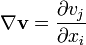 \nabla \mathbf{v}=\frac {\partial v_j}{\partial x_i} 