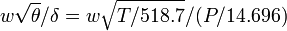 w\sqrt{\theta}/{\delta} = w\sqrt{T/518.7}/(P/14.696)