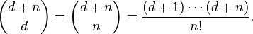 \binom{d+n}{d}= \binom{d+n}{n}=\frac{(d+1)\cdots(d+n)}{n!}.