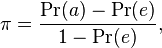 \pi = \frac{\Pr(a) - \Pr(e)}{1 - \Pr(e)},