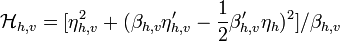 {\mathcal H}_{h,v} = [\eta^2_{h,v} + (\beta_{h,v}\eta'_{h,v} - \frac{1}{2}\beta'_{h,v}\eta_h)^2]/\beta_{h,v}