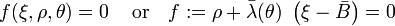 
   f(\xi, \rho, \theta) = 0 \, \quad \text{or} \quad
   f := \rho + \bar{\lambda}(\theta)~\left(\xi - \bar{B}\right) = 0 
 