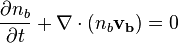  \frac{\partial n_b}{\partial t} + \nabla \cdot (n_b \mathbf{v_b}) = 0 