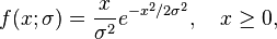 f(x;\sigma) = \frac{x}{\sigma^2} e^{-x^2/2\sigma^2}, \quad x \geq 0,