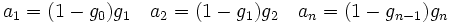 
a_1 = (1-g_0)g_1 \quad a_2 = (1-g_1)g_2 \quad a_n = (1-g_{n-1})g_n
