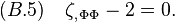  
(B.5)\quad   \zeta_{,\,\Phi\Phi}-2=0.
