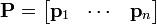 \mathbf{P}=\begin{bmatrix} \mathbf{p}_1 & \cdots & \mathbf{p}_n \end{bmatrix}