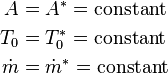 \begin{align}
A &= A^* = \mbox{constant} \\
T_0 &= T_0^* = \mbox{constant} \\
\dot{m} &= \dot{m}^* = \mbox{constant} 
\end{align} 