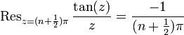 \operatorname{Res}_{z=(n + \frac{1}{2})\pi} \frac{\tan(z)}{z} = \frac{-1}{(n + \frac{1}{2})\pi}