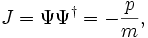 
J = \Psi {\Psi}^\dagger = -\frac{p}{m},
