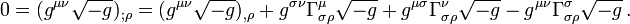 0 = (g^{\mu \nu} \sqrt {-g})_{; \rho} = (g^{\mu \nu} \sqrt {-g})_{, \rho} + g^{\sigma \nu} \Gamma^{\mu}_{\sigma \rho} \sqrt {-g} + g^{\mu \sigma} \Gamma^{\nu}_{\sigma \rho} \sqrt {-g} -  g^{\mu \nu} \Gamma^{\sigma}_{\sigma \rho} \sqrt {-g} \,.