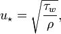 u_\star = \sqrt{\frac{\tau_w}{\rho}},