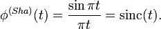 \phi^{(Sha)}(t)= \frac {\sin \pi t} {\pi t} = \operatorname{sinc}(t).