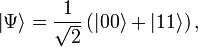 \left| \Psi \right\rangle = \frac{1}{\sqrt{2}}\left(|00\rangle + |11\rangle\right),