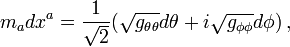 m_adx^a=\frac{1}{\sqrt{2}}(\sqrt{g_{\theta\theta}}d\theta+i\sqrt{g_{\phi\phi}}d\phi)\,,