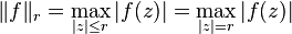  \|f\|_r = \max_{|z| \le r} |f(z)| =  \max_{|z| = r} |f(z)|