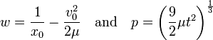  w = \frac{1}{x_0} - \frac{ v_0^2 }{ 2 \mu  }  \quad \text{and} \quad p = \left( \frac{9}{2} \mu t^2 \right)^{ \frac{1}{3} } 