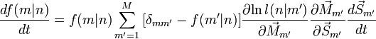  \frac{df(m|n)}{dt} = f(m|n)\sum_{m'=1}^M { [\delta_{mm'} - f(m'|n)] \frac{\partial{\ln l(n|m')}}{\partial{\vec M_{m'}}} } \frac{\partial{\vec M_{m'}}}{\partial{\vec S_{m'}}} \frac{d \vec S_{m'}}{dt} 