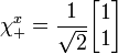 \chi_+^x = {1 \over \sqrt{2}} \begin{bmatrix}
 1\\
 1\\
                  \end{bmatrix} 
