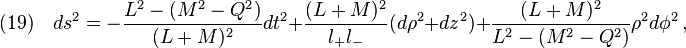 (19)\quad ds^2=-\frac{L^2-(M^2-Q^2)}{(L+M)^2}dt^2+\frac{(L+M)^2}{l_+  l_-}(d\rho^2+dz^2)+\frac{(L+M)^2}{L^2-(M^2-Q^2)}\rho^2 d\phi^2\,,