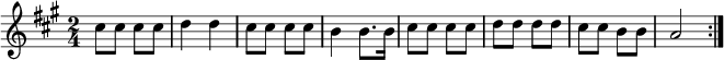 
\relative c''{
\key a \major \time 2/4
\repeat volta 2
  {
   cis8 cis cis cis |%1
   d4 d             |%2
   cis8 cis cis cis |%3
   b4 b8. b16       |%4
   cis8 cis cis cis |%5
   d8 d d d         |%6
   cis8 cis b b     |%7
   a2               |%8 
  }
}
