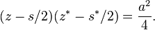 (z - s/2)( z^* - s^*/2) = \frac{a^2}{4} .