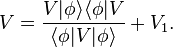  V = \frac{V|\phi\rangle\langle\phi|V}{\langle\phi|V|\phi\rangle} + V_1 .